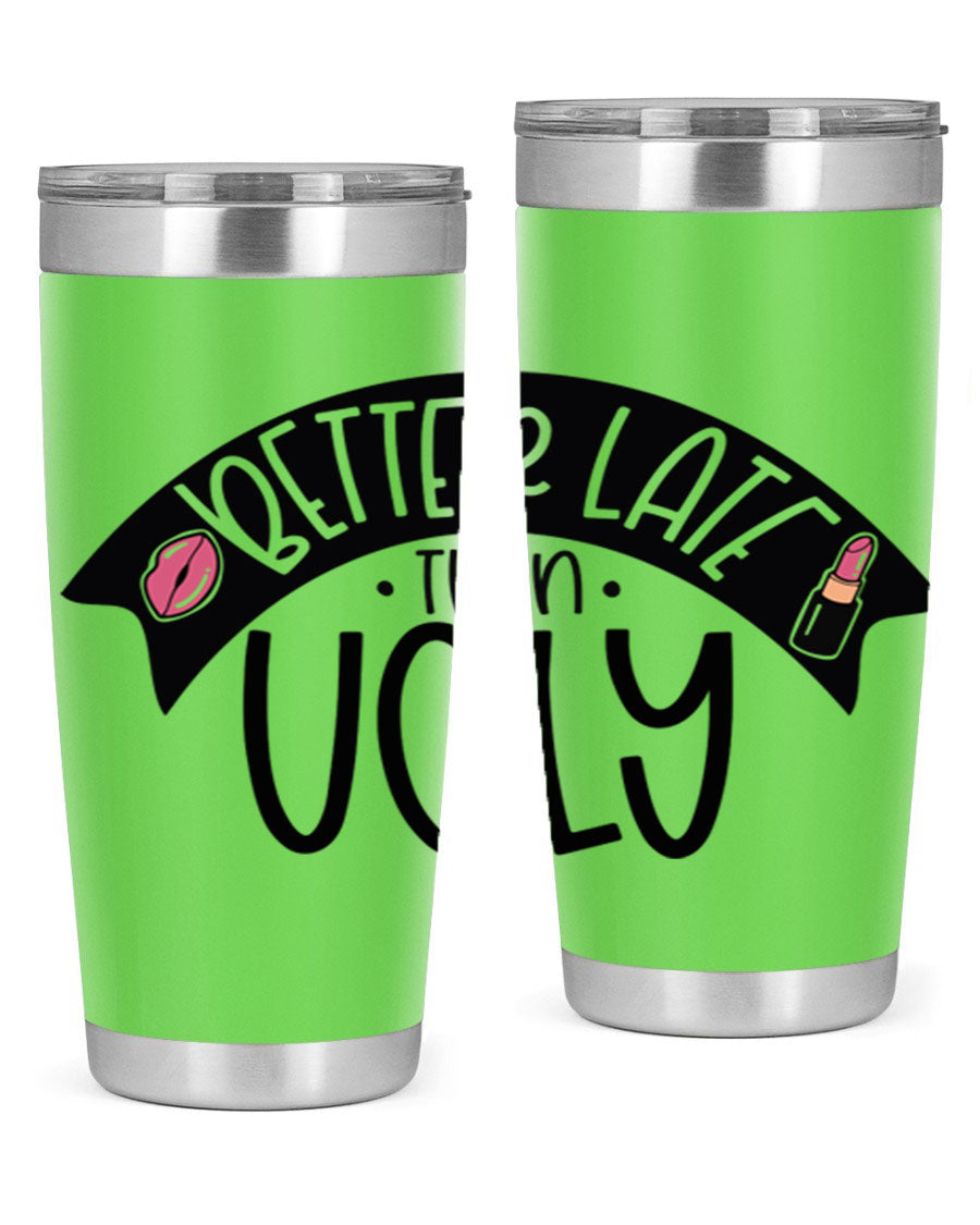 Better Late Than Ugly 20oz Tumbler made of stainless steel with a stylish design, perfect for hot and cold beverages.