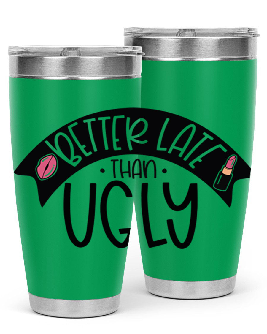 Better Late Than Ugly 20oz Tumbler made of stainless steel with a stylish design, perfect for hot and cold beverages.