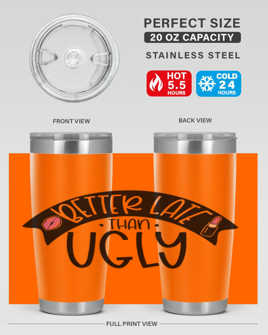 Better Late Than Ugly 20oz Tumbler made of stainless steel with a stylish design, perfect for hot and cold beverages.