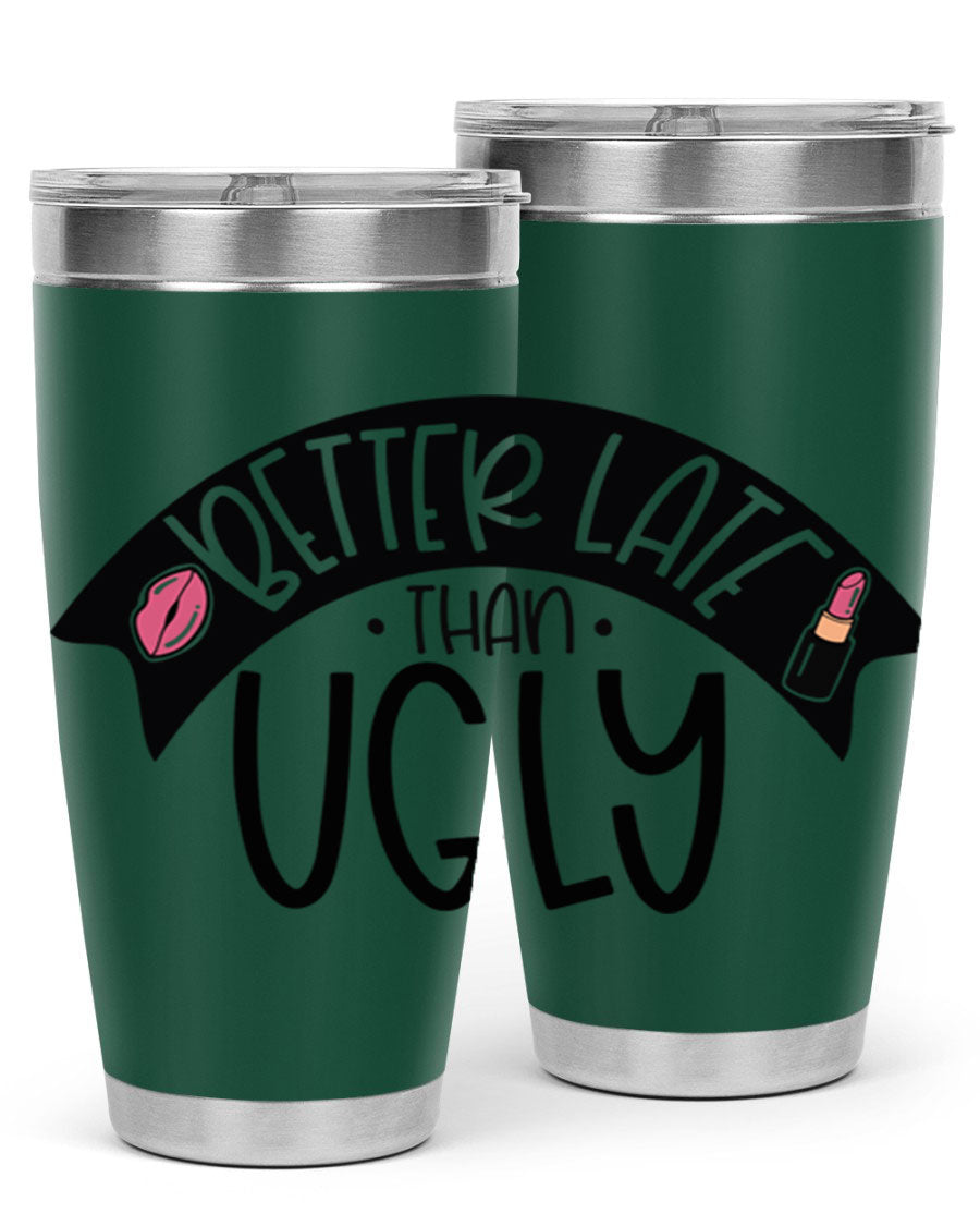 Better Late Than Ugly 20oz Tumbler made of stainless steel with a stylish design, perfect for hot and cold beverages.