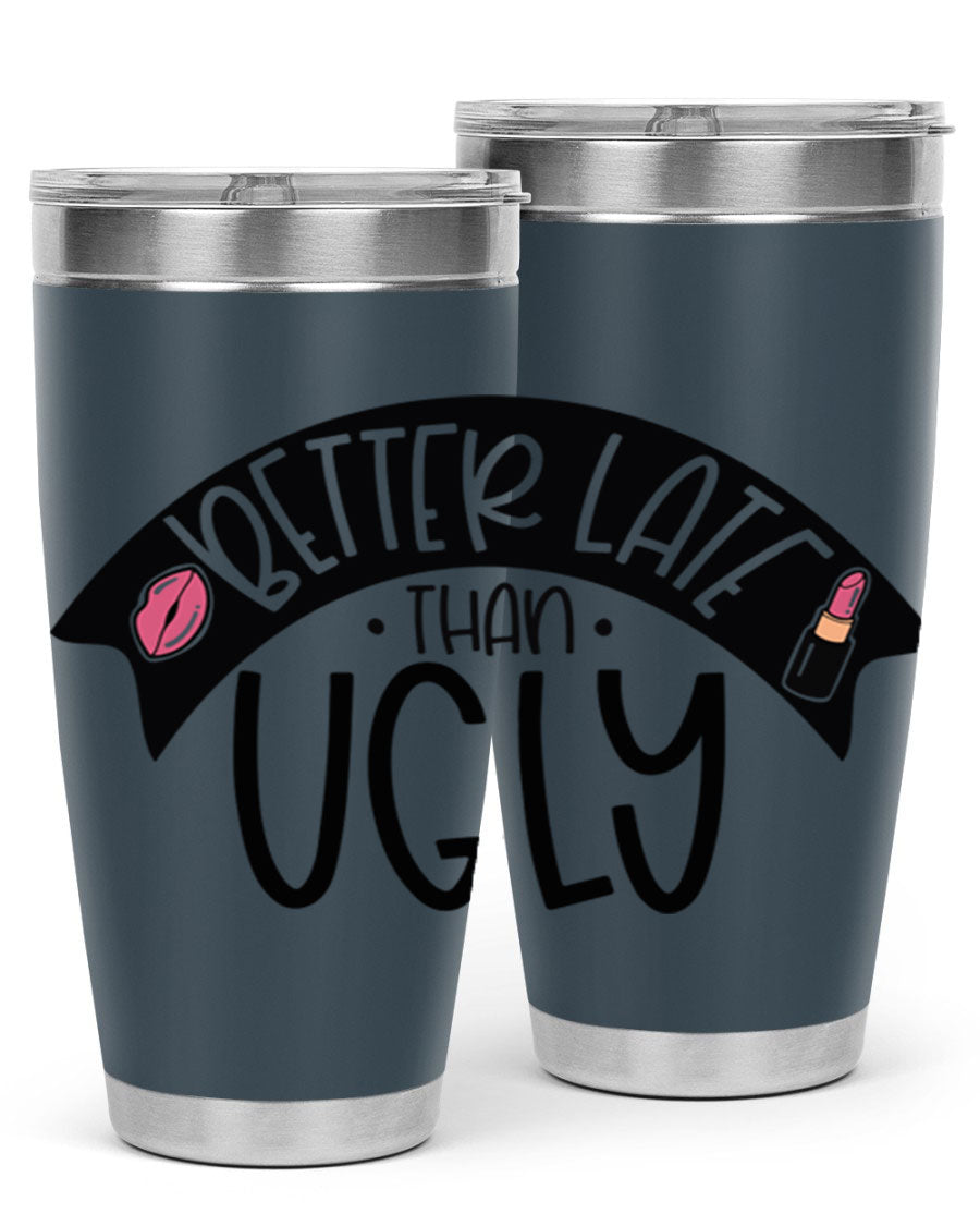 Better Late Than Ugly 20oz Tumbler made of stainless steel with a stylish design, perfect for hot and cold beverages.