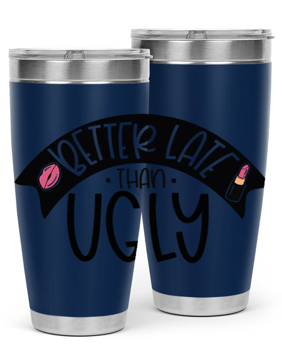 Better Late Than Ugly 20oz Tumbler made of stainless steel with a stylish design, perfect for hot and cold beverages.