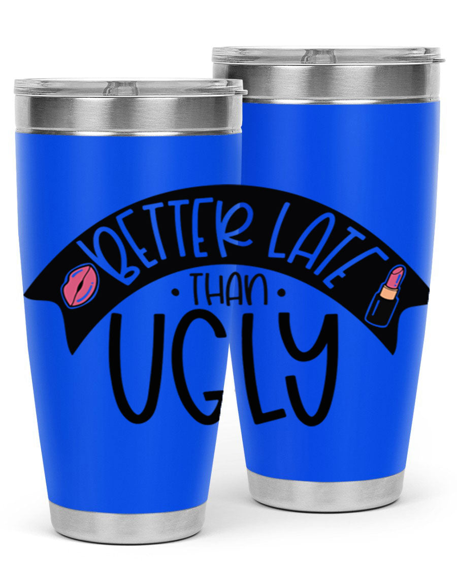 Better Late Than Ugly 20oz Tumbler made of stainless steel with a stylish design, perfect for hot and cold beverages.