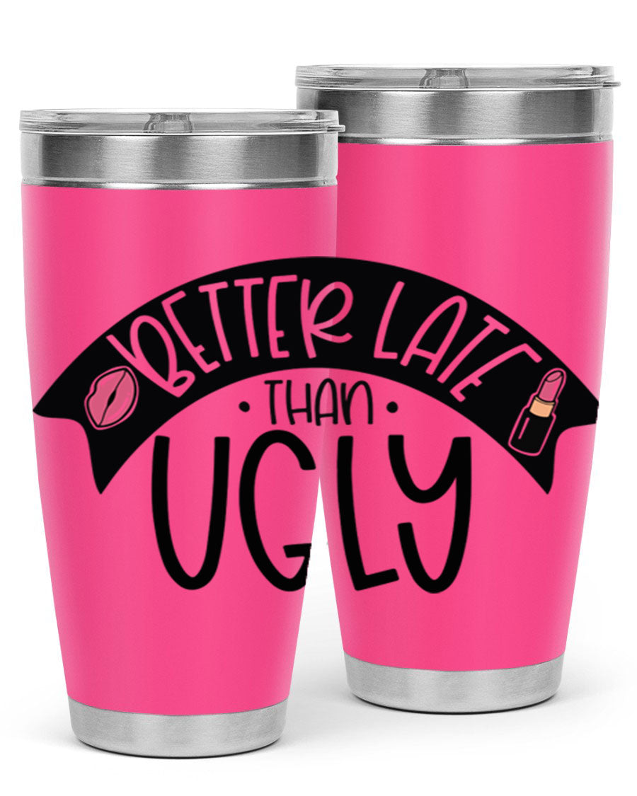 Better Late Than Ugly 20oz Tumbler made of stainless steel with a stylish design, perfect for hot and cold beverages.