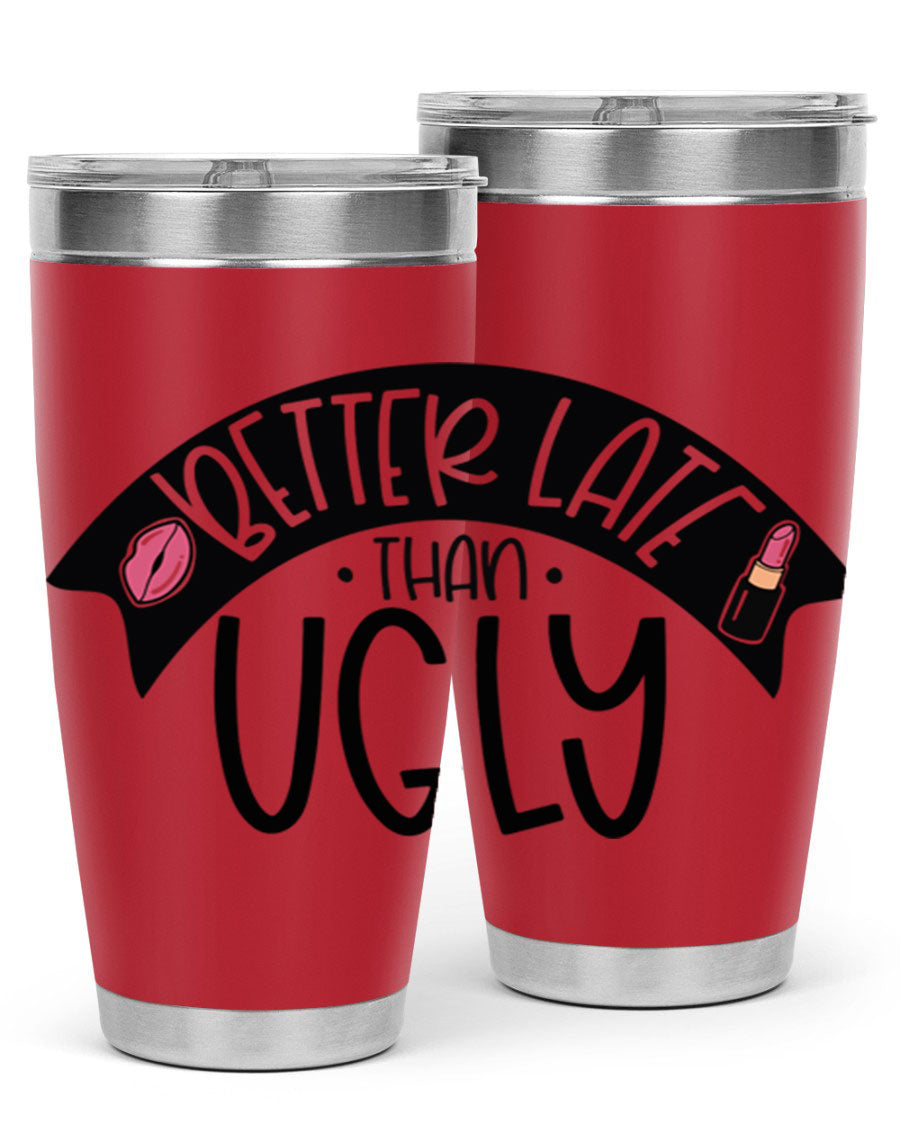 Better Late Than Ugly 20oz Tumbler made of stainless steel with a stylish design, perfect for hot and cold beverages.