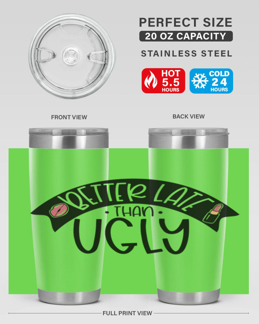 Better Late Than Ugly 20oz Tumbler made of stainless steel with a stylish design, perfect for hot and cold beverages.