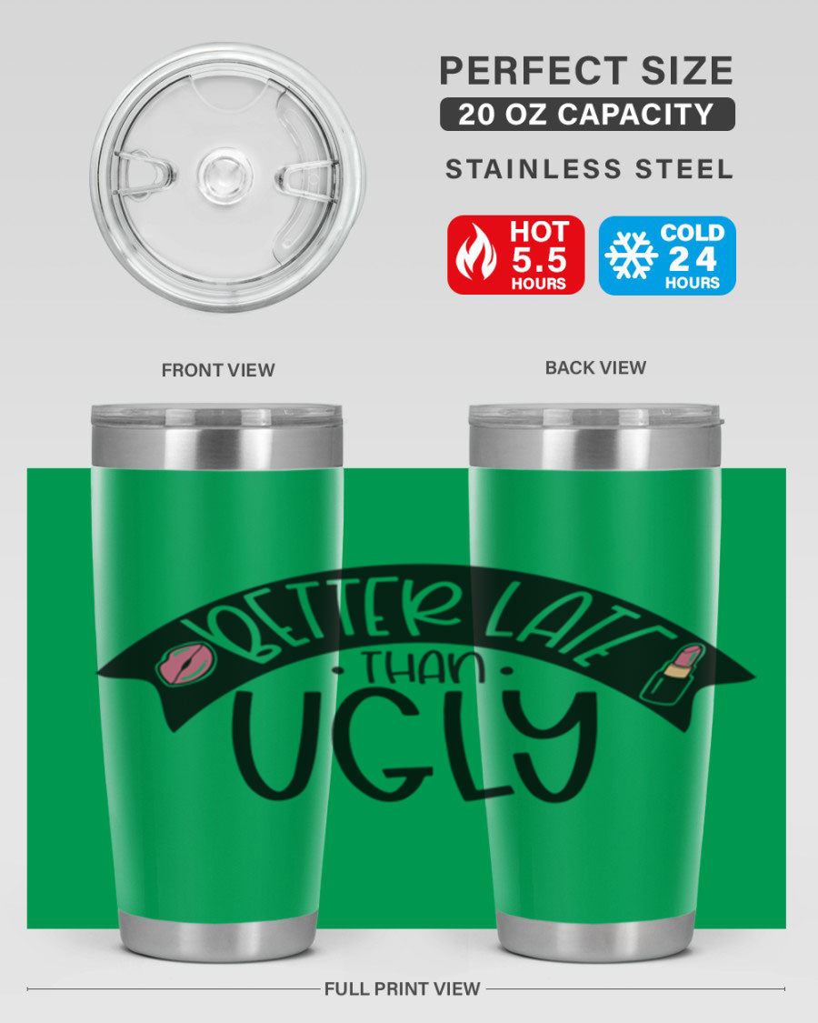 Better Late Than Ugly 20oz Tumbler made of stainless steel with a stylish design, perfect for hot and cold beverages.