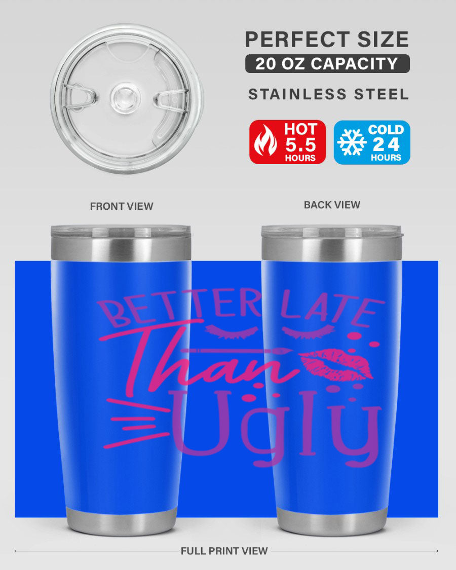 Better Late Than Ugly 20oz Tumbler made of stainless steel with a stylish design, perfect for hot and cold beverages.