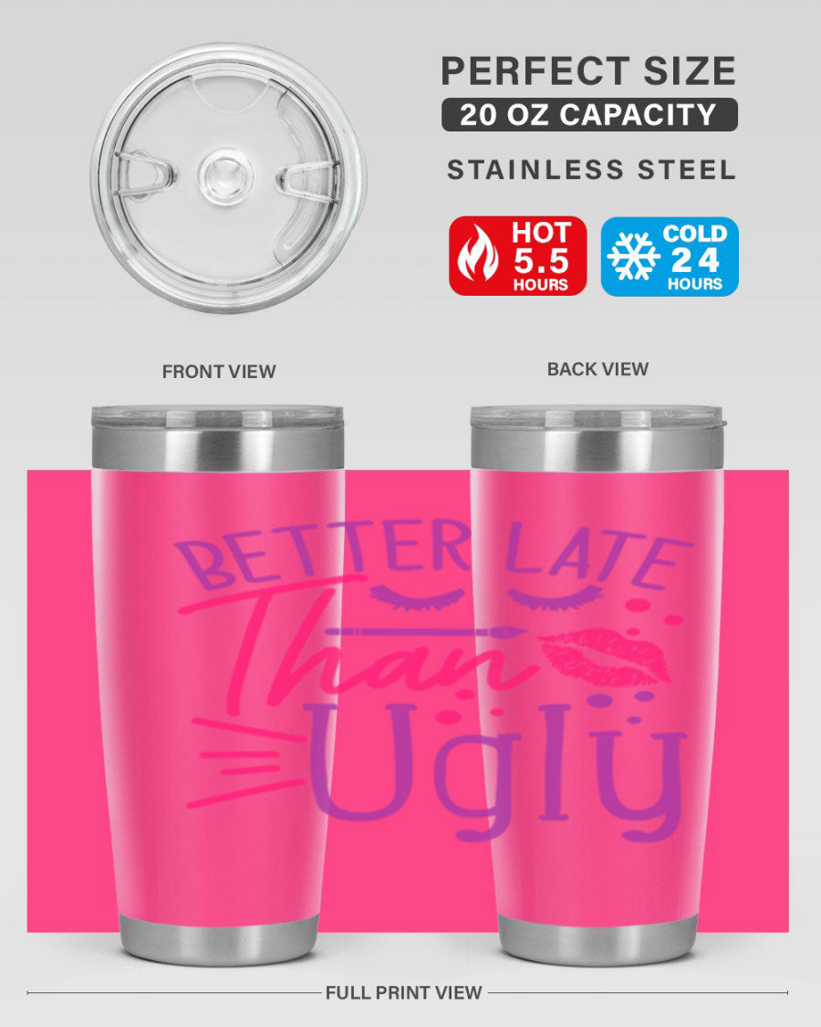 Better Late Than Ugly 20oz Tumbler made of stainless steel with a stylish design, perfect for hot and cold beverages.