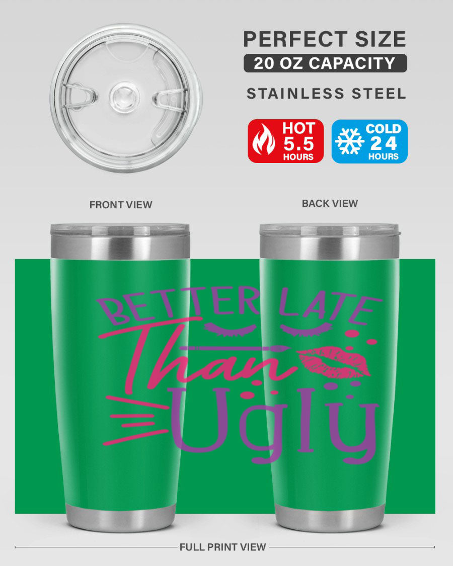 Better Late Than Ugly 20oz Tumbler made of stainless steel with a stylish design, perfect for hot and cold beverages.