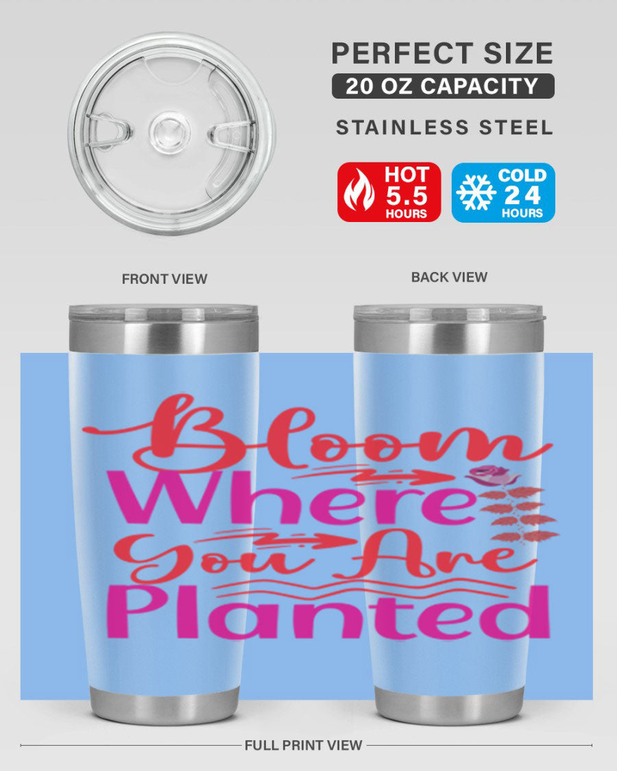 Bloom Where You Are Planted 20oz stainless steel tumbler with vibrant design, showcasing its double wall vacuum insulation and drink-thru lid.