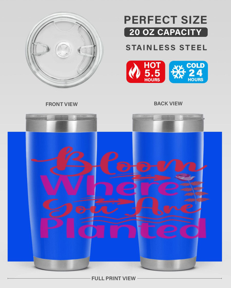 Bloom Where You Are Planted 20oz stainless steel tumbler with vibrant design, showcasing its double wall vacuum insulation and drink-thru lid.