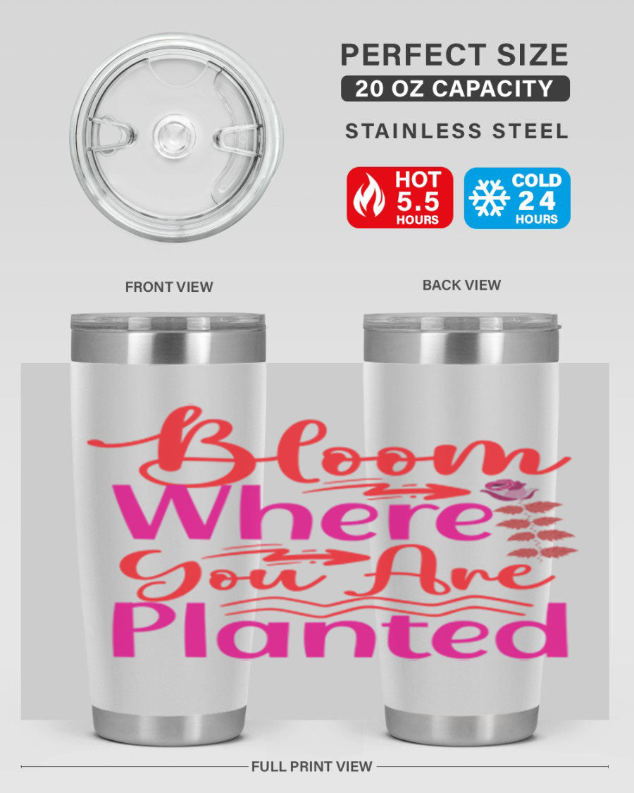 Bloom Where You Are Planted 20oz stainless steel tumbler with vibrant design, showcasing its double wall vacuum insulation and drink-thru lid.