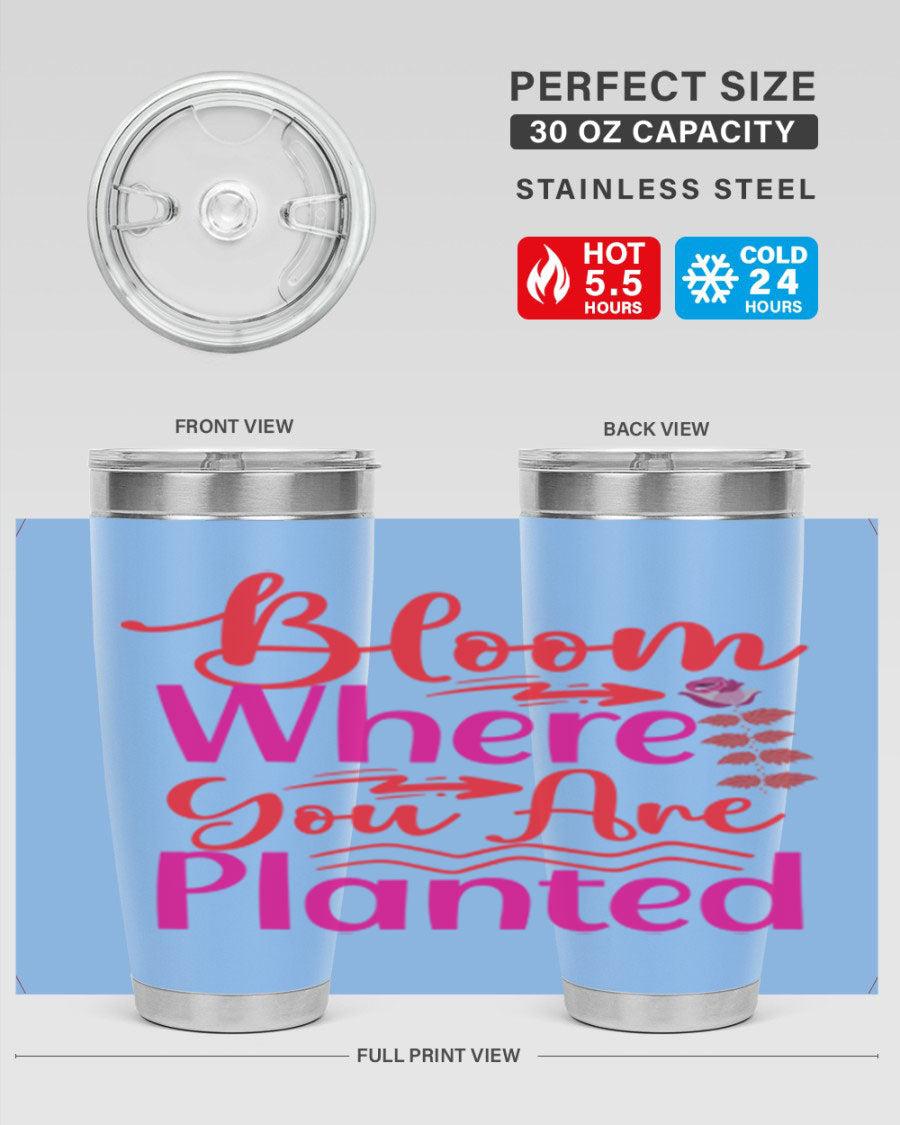 Bloom Where You Are Planted 20oz stainless steel tumbler with vibrant design, showcasing its double wall vacuum insulation and drink-thru lid.