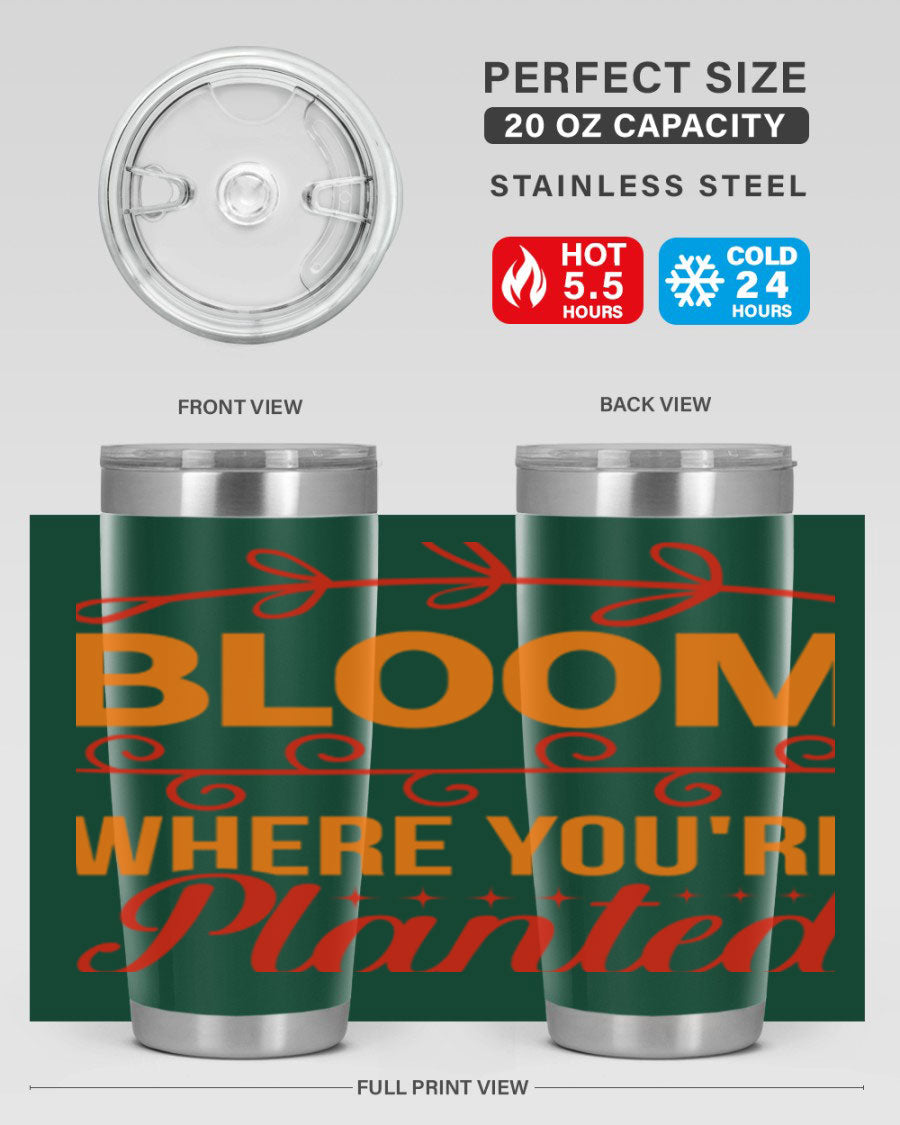 Bloom where you're planted 20oz stainless steel tumbler with a floral design, featuring a drink-thru lid and double wall vacuum insulation.