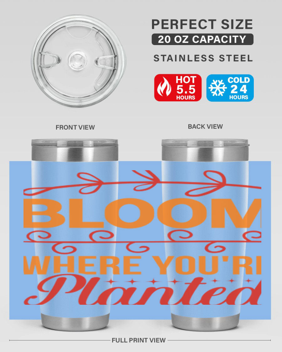 Bloom where you're planted 20oz stainless steel tumbler with a floral design, featuring a drink-thru lid and double wall vacuum insulation.