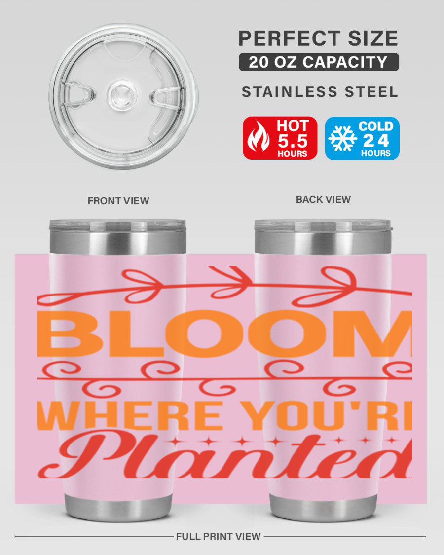 Bloom where you're planted 20oz stainless steel tumbler with a floral design, featuring a drink-thru lid and double wall vacuum insulation.