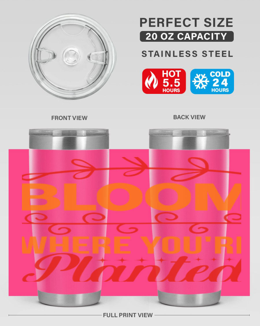 Bloom where you're planted 20oz stainless steel tumbler with a floral design, featuring a drink-thru lid and double wall vacuum insulation.