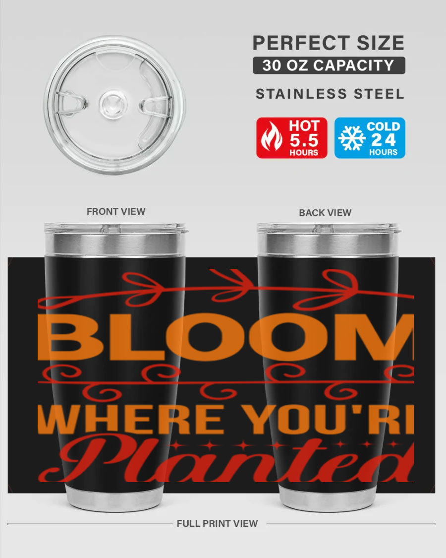 Bloom where you're planted 20oz stainless steel tumbler with a floral design, featuring a drink-thru lid and double wall vacuum insulation.