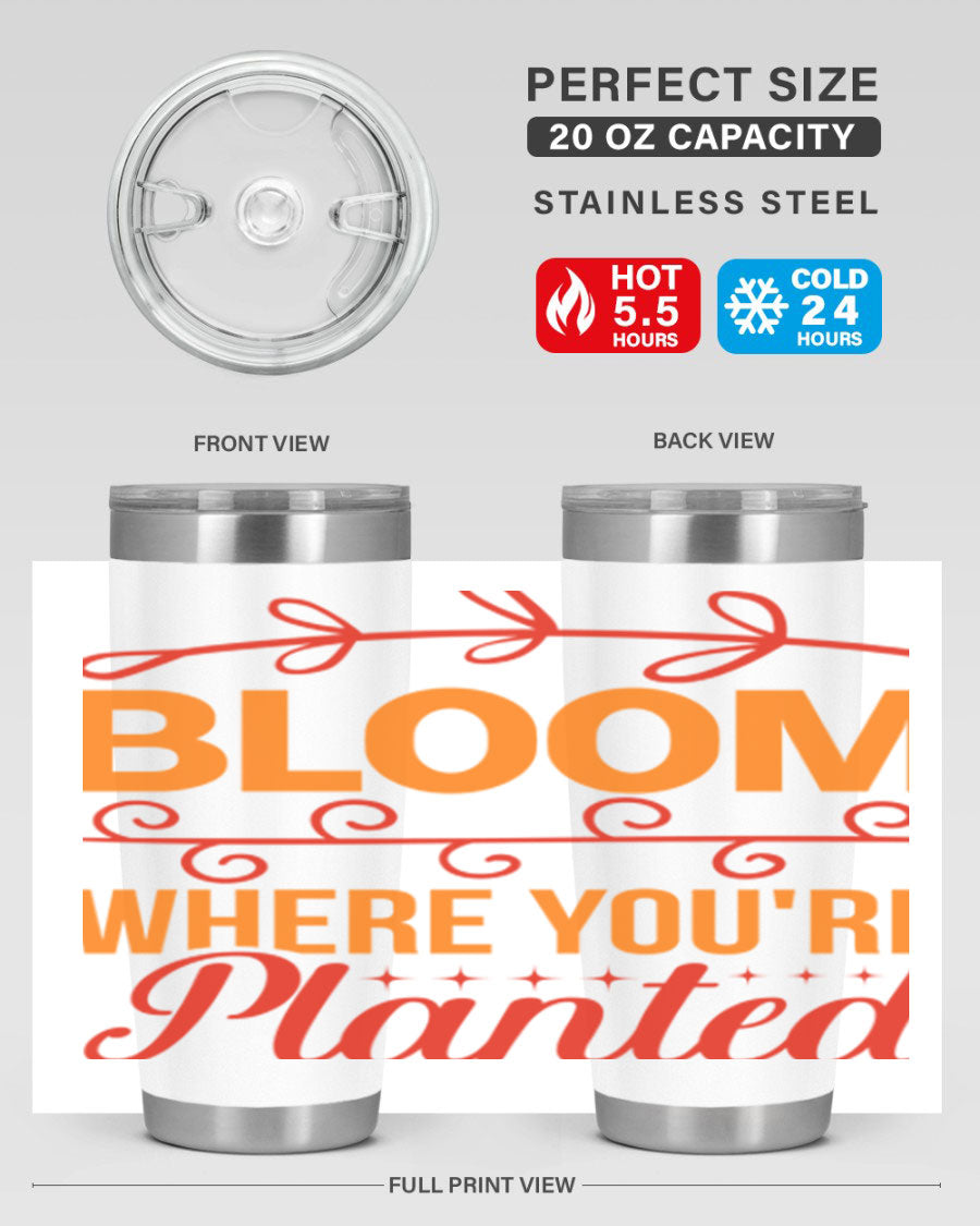 Bloom where you're planted 20oz stainless steel tumbler with a floral design, featuring a drink-thru lid and double wall vacuum insulation.