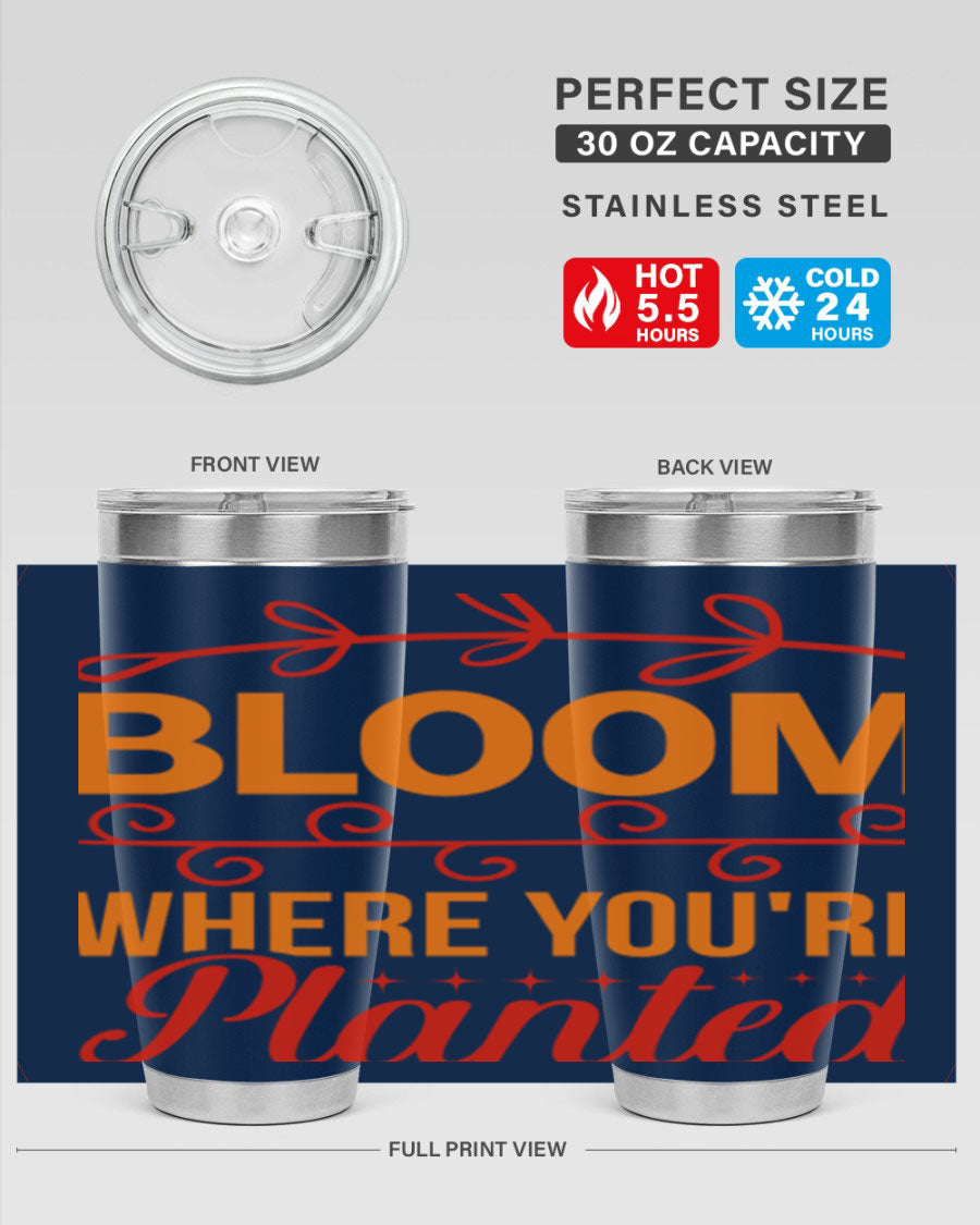 Bloom where you're planted 20oz stainless steel tumbler with a floral design, featuring a drink-thru lid and double wall vacuum insulation.