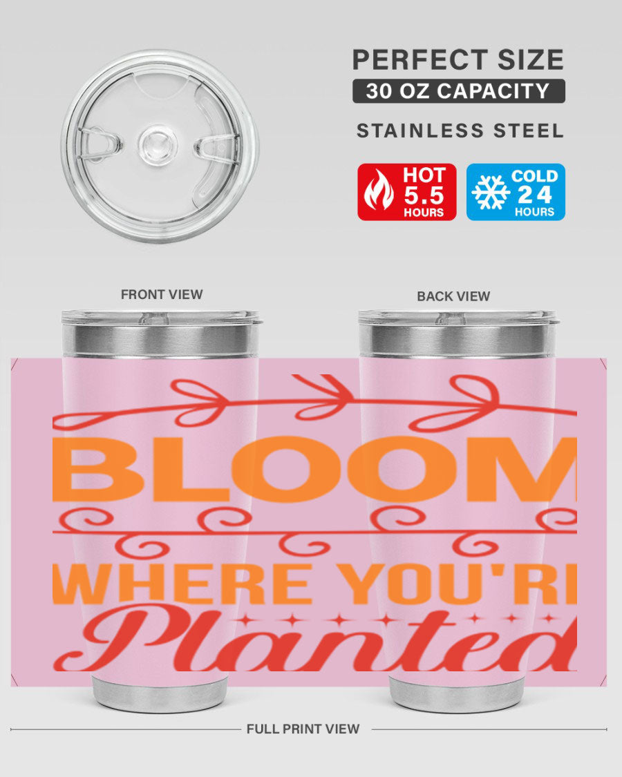 Bloom where you're planted 20oz stainless steel tumbler with a floral design, featuring a drink-thru lid and double wall vacuum insulation.