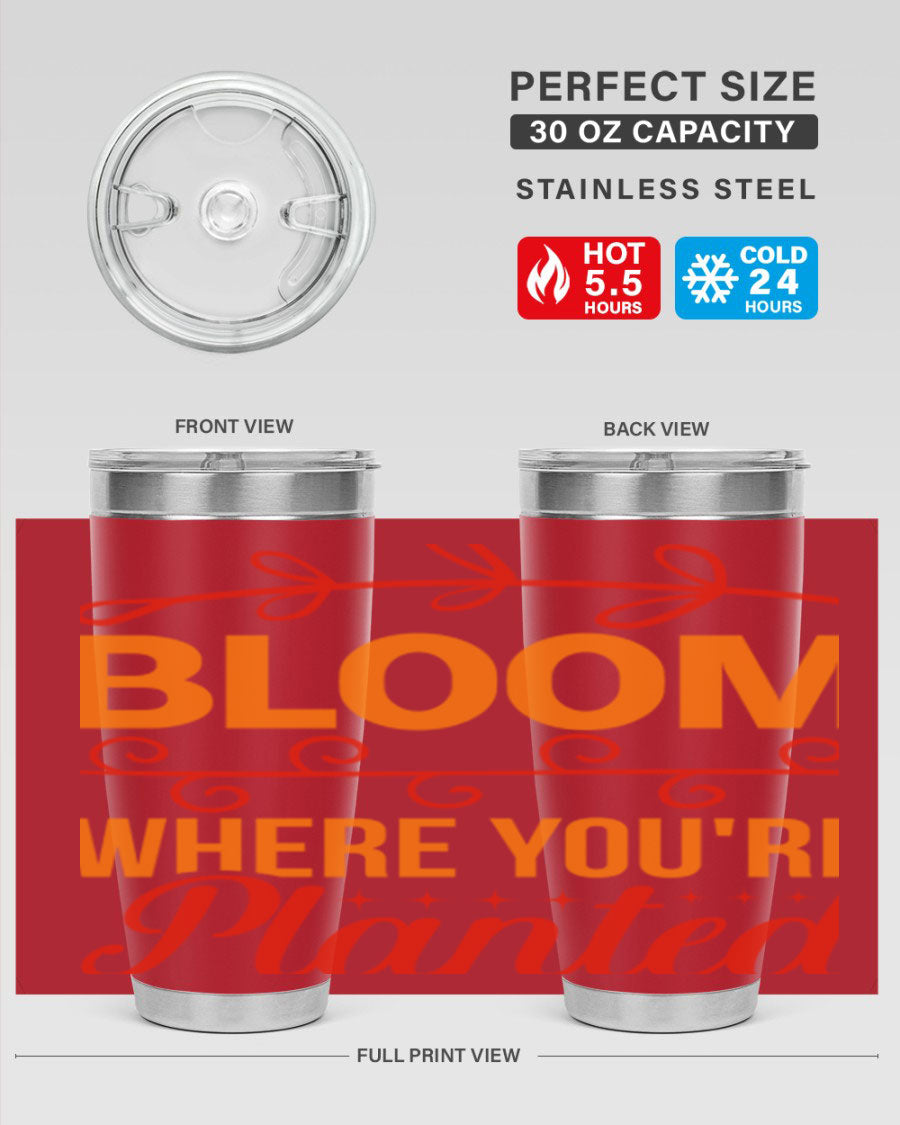 Bloom where you're planted 20oz stainless steel tumbler with a floral design, featuring a drink-thru lid and double wall vacuum insulation.