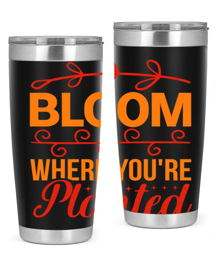 Bloom where you're planted 20oz stainless steel tumbler with a floral design, featuring a drink-thru lid and double wall vacuum insulation.