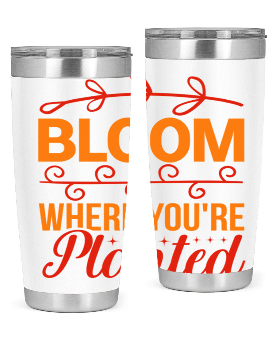 Bloom where you're planted 20oz stainless steel tumbler with a floral design, featuring a drink-thru lid and double wall vacuum insulation.