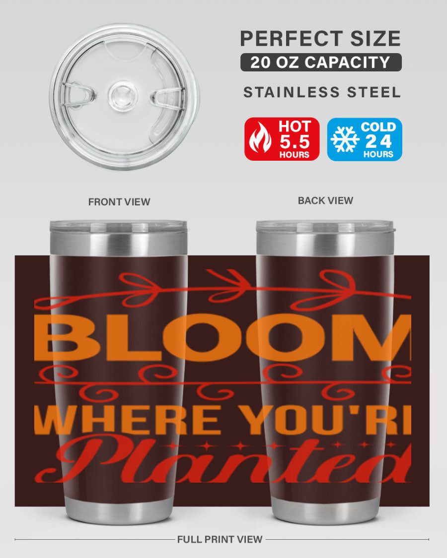 Bloom where you're planted 20oz stainless steel tumbler with a floral design, featuring a drink-thru lid and double wall vacuum insulation.