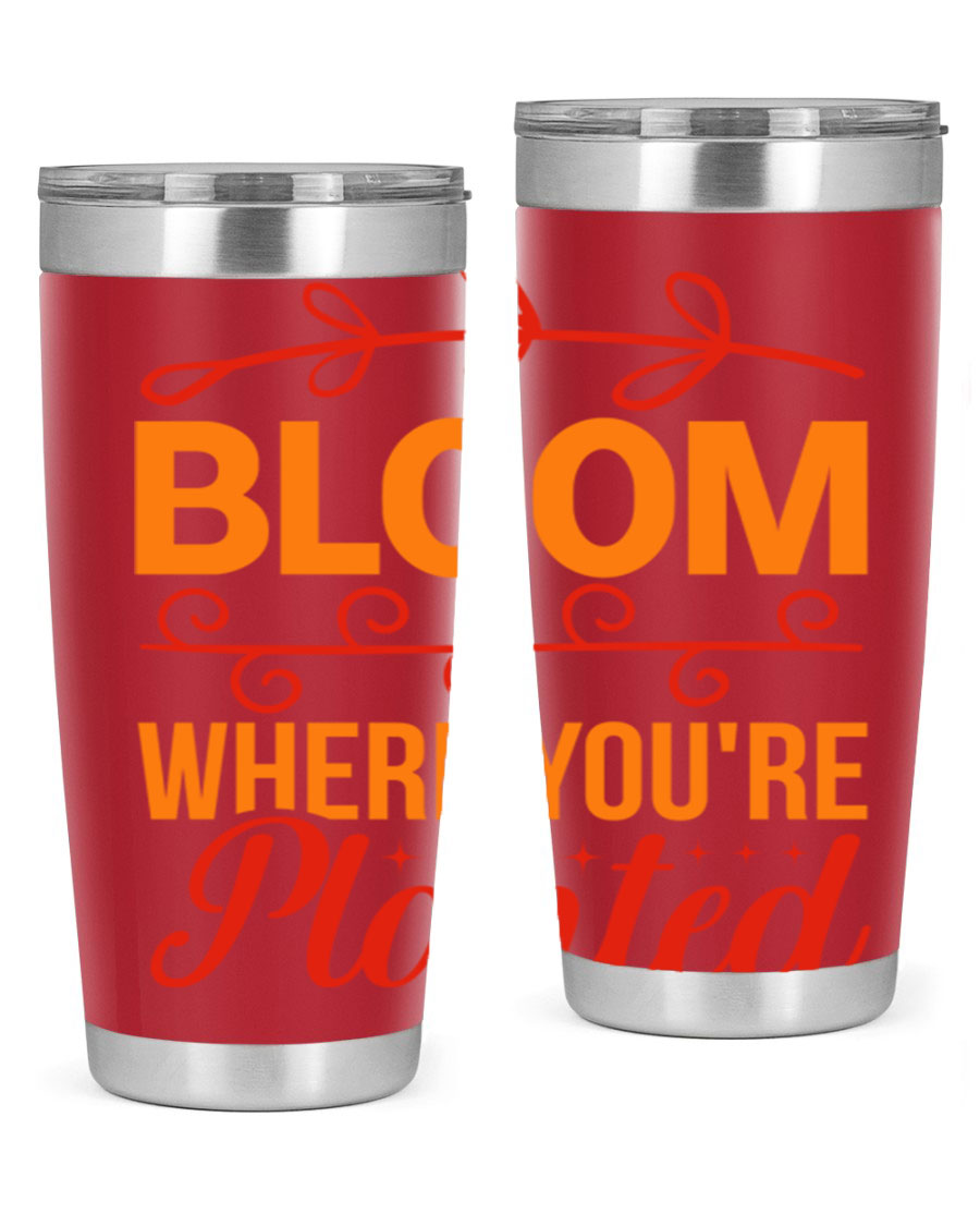 Bloom where you're planted 20oz stainless steel tumbler with a floral design, featuring a drink-thru lid and double wall vacuum insulation.