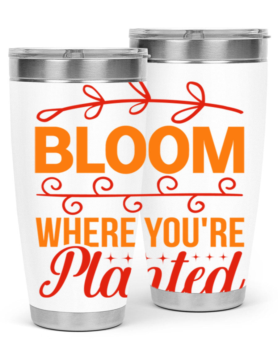 Bloom where you're planted 20oz stainless steel tumbler with a floral design, featuring a drink-thru lid and double wall vacuum insulation.