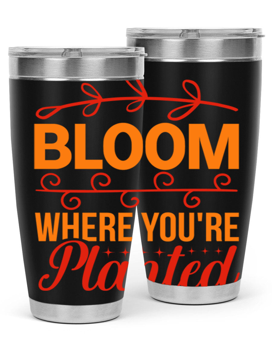 Bloom where you're planted 20oz stainless steel tumbler with a floral design, featuring a drink-thru lid and double wall vacuum insulation.