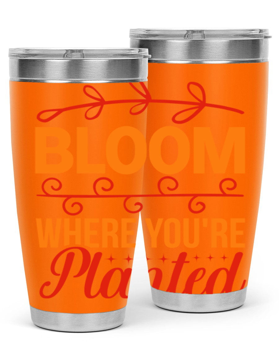 Bloom where you're planted 20oz stainless steel tumbler with a floral design, featuring a drink-thru lid and double wall vacuum insulation.