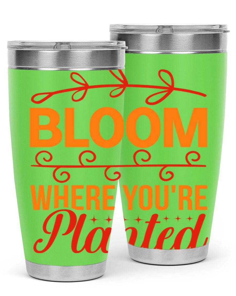 Bloom where you're planted 20oz stainless steel tumbler with a floral design, featuring a drink-thru lid and double wall vacuum insulation.