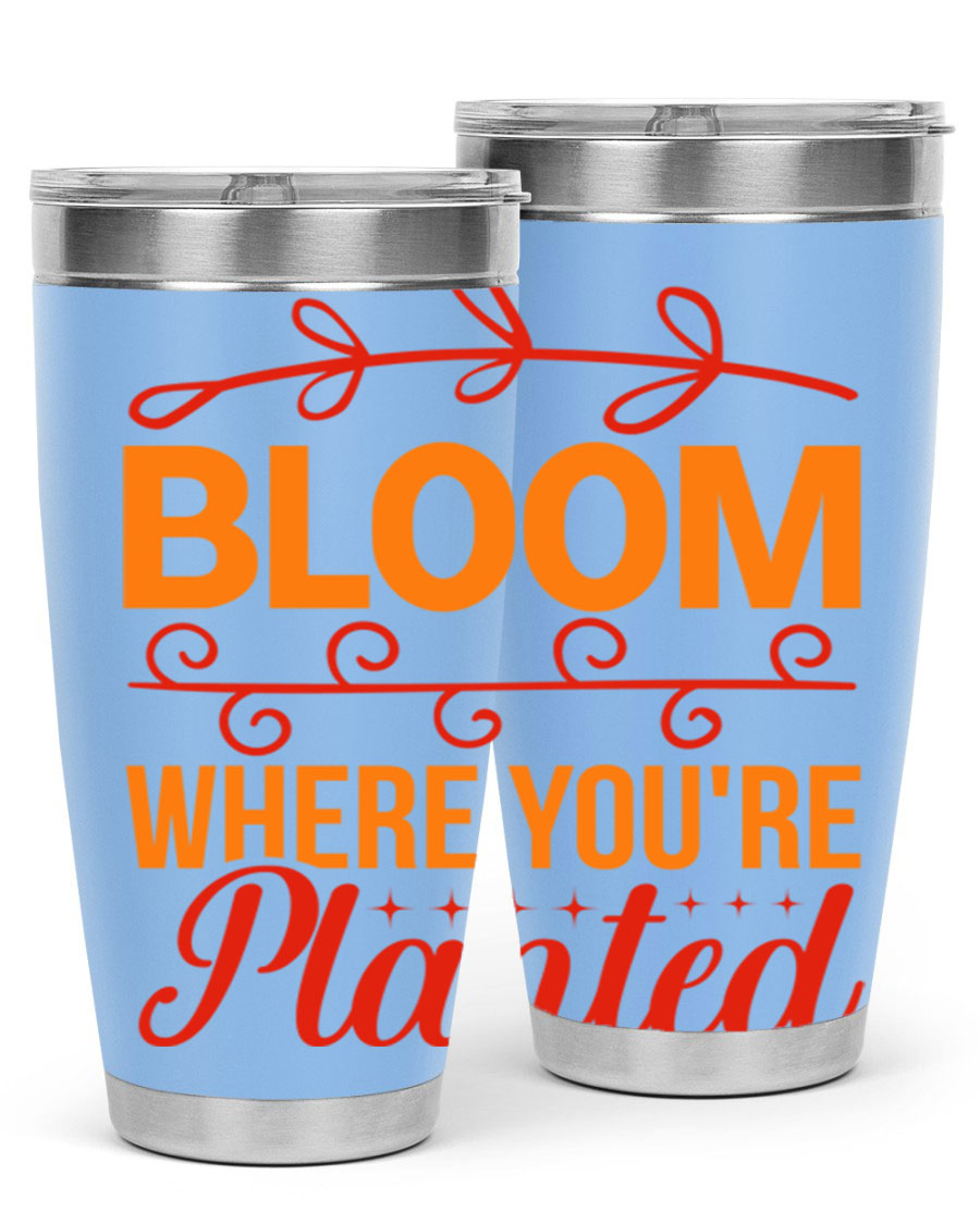 Bloom where you're planted 20oz stainless steel tumbler with a floral design, featuring a drink-thru lid and double wall vacuum insulation.