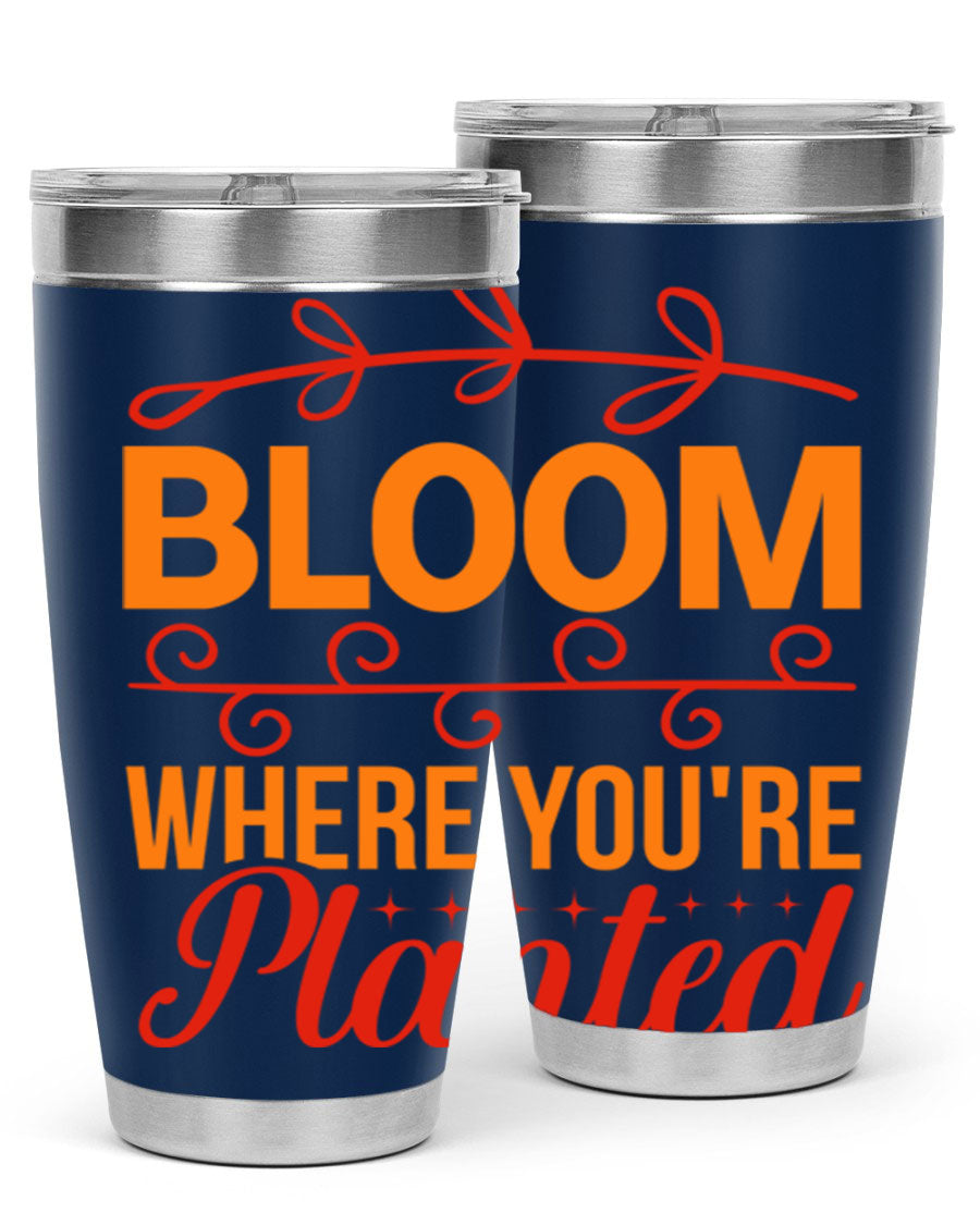 Bloom where you're planted 20oz stainless steel tumbler with a floral design, featuring a drink-thru lid and double wall vacuum insulation.