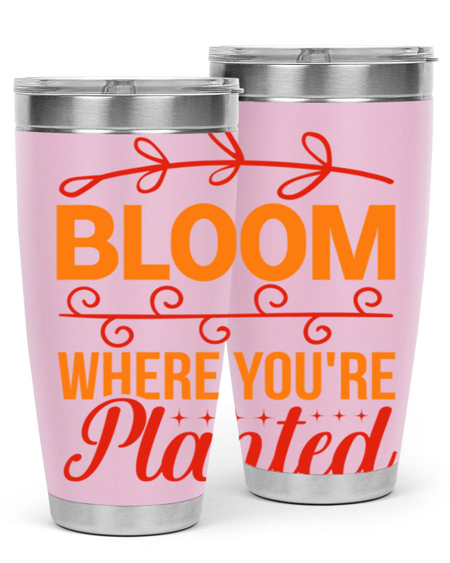 Bloom where you're planted 20oz stainless steel tumbler with a floral design, featuring a drink-thru lid and double wall vacuum insulation.