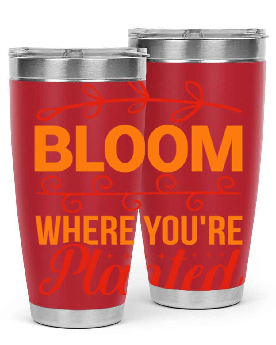 Bloom where you're planted 20oz stainless steel tumbler with a floral design, featuring a drink-thru lid and double wall vacuum insulation.