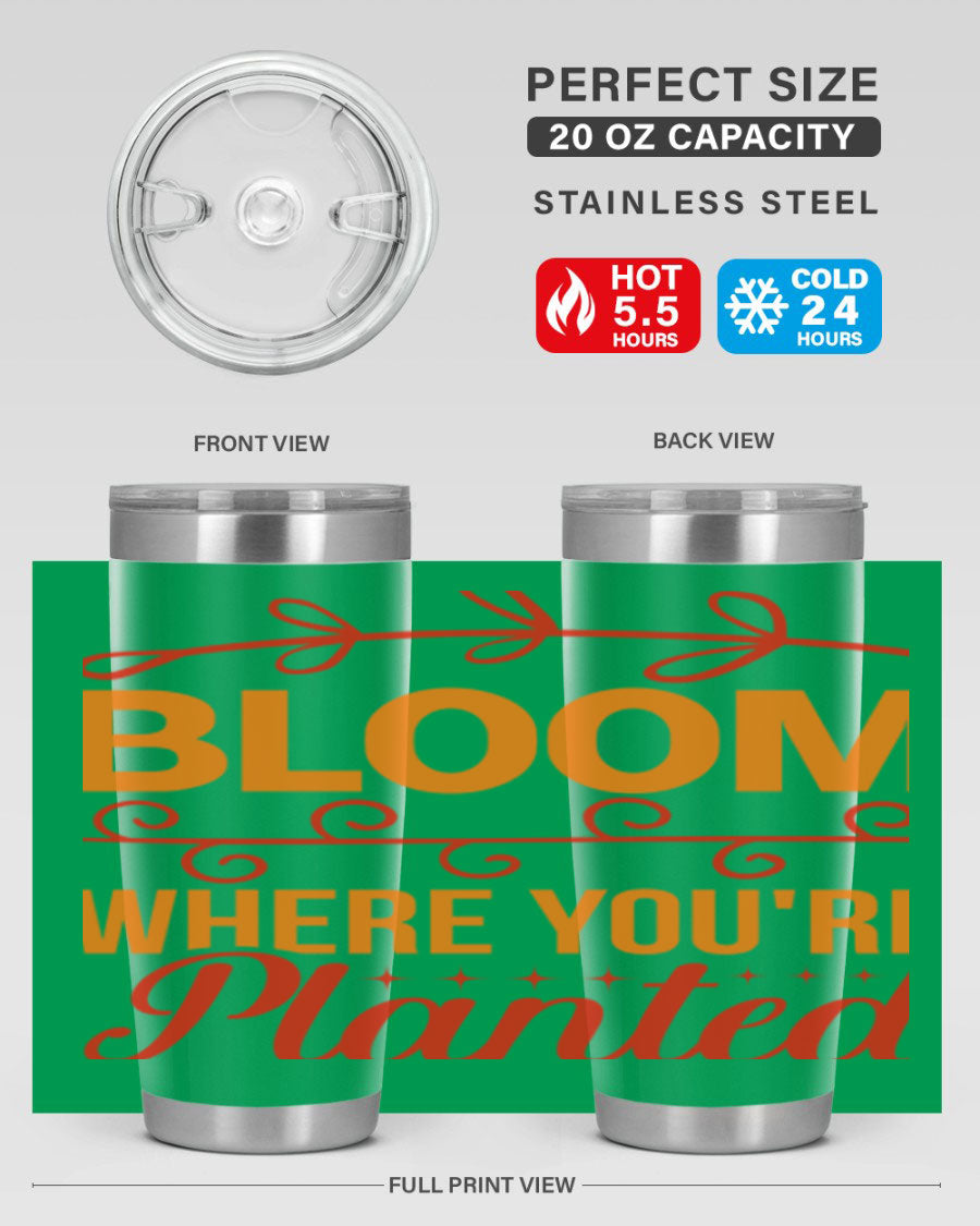 Bloom where you're planted 20oz stainless steel tumbler with a floral design, featuring a drink-thru lid and double wall vacuum insulation.