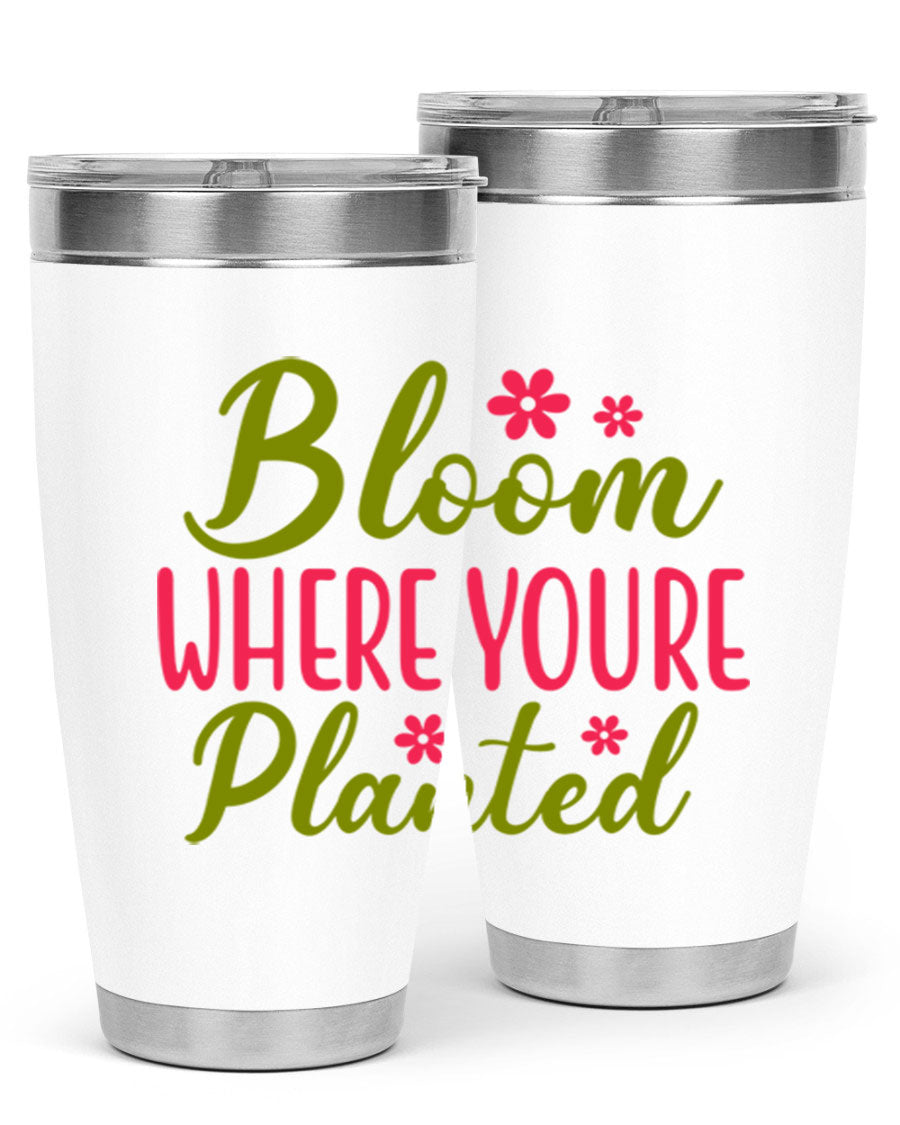 Bloom Where You're Planted 20oz stainless steel tumbler with a floral design, featuring a drink-thru lid and double wall vacuum insulation.