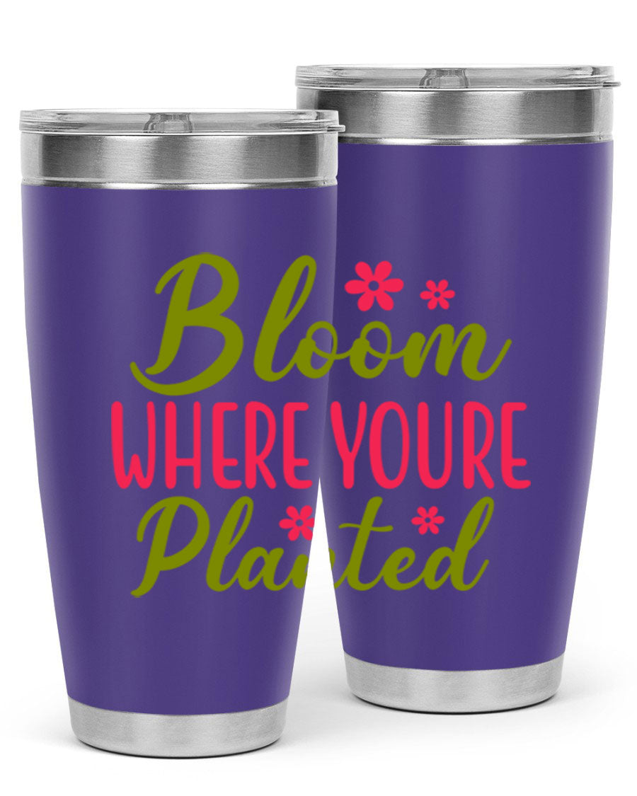 Bloom Where You're Planted 20oz stainless steel tumbler with a floral design, featuring a drink-thru lid and double wall vacuum insulation.