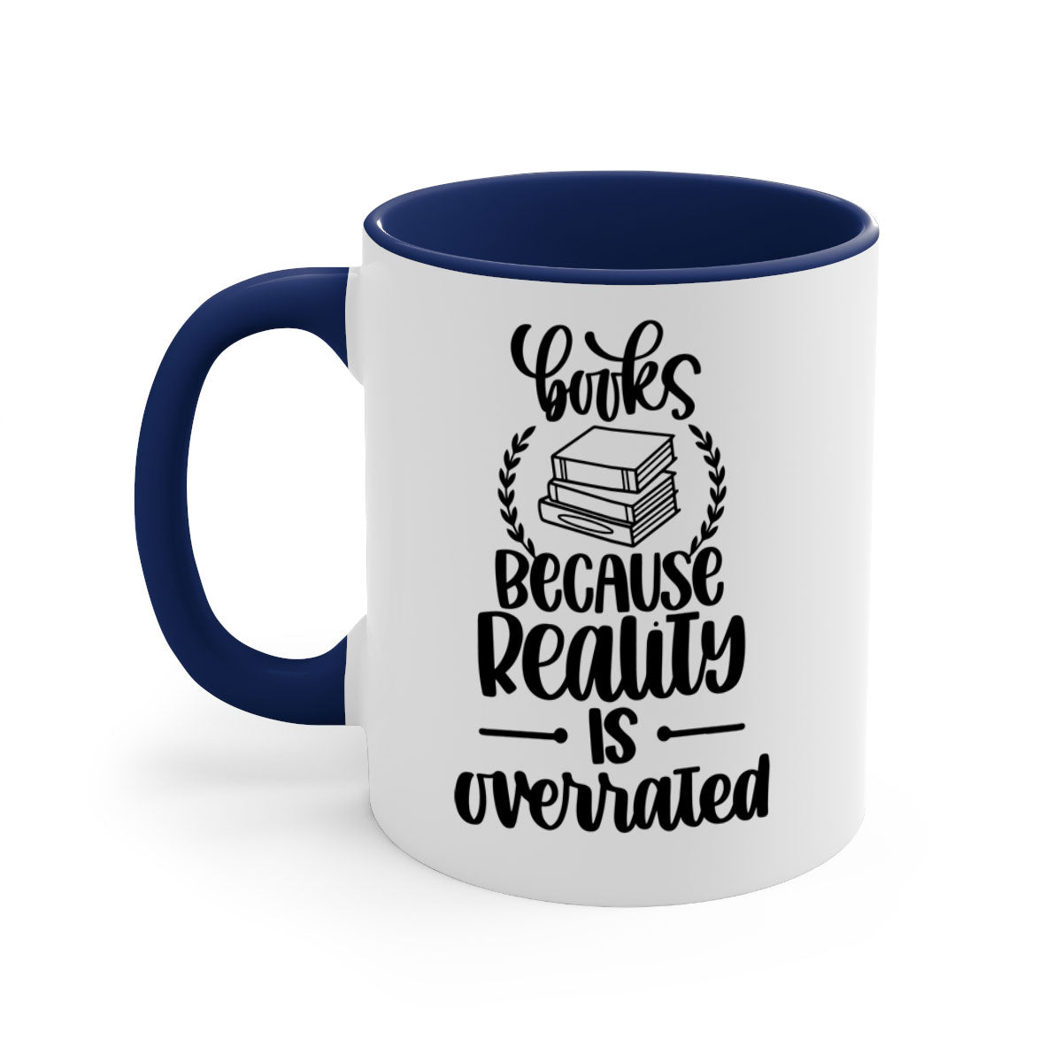 A two-tone ceramic mug with the phrase 'Books Because Reality is Overrated' printed on it, featuring a colored handle and glossy finish.