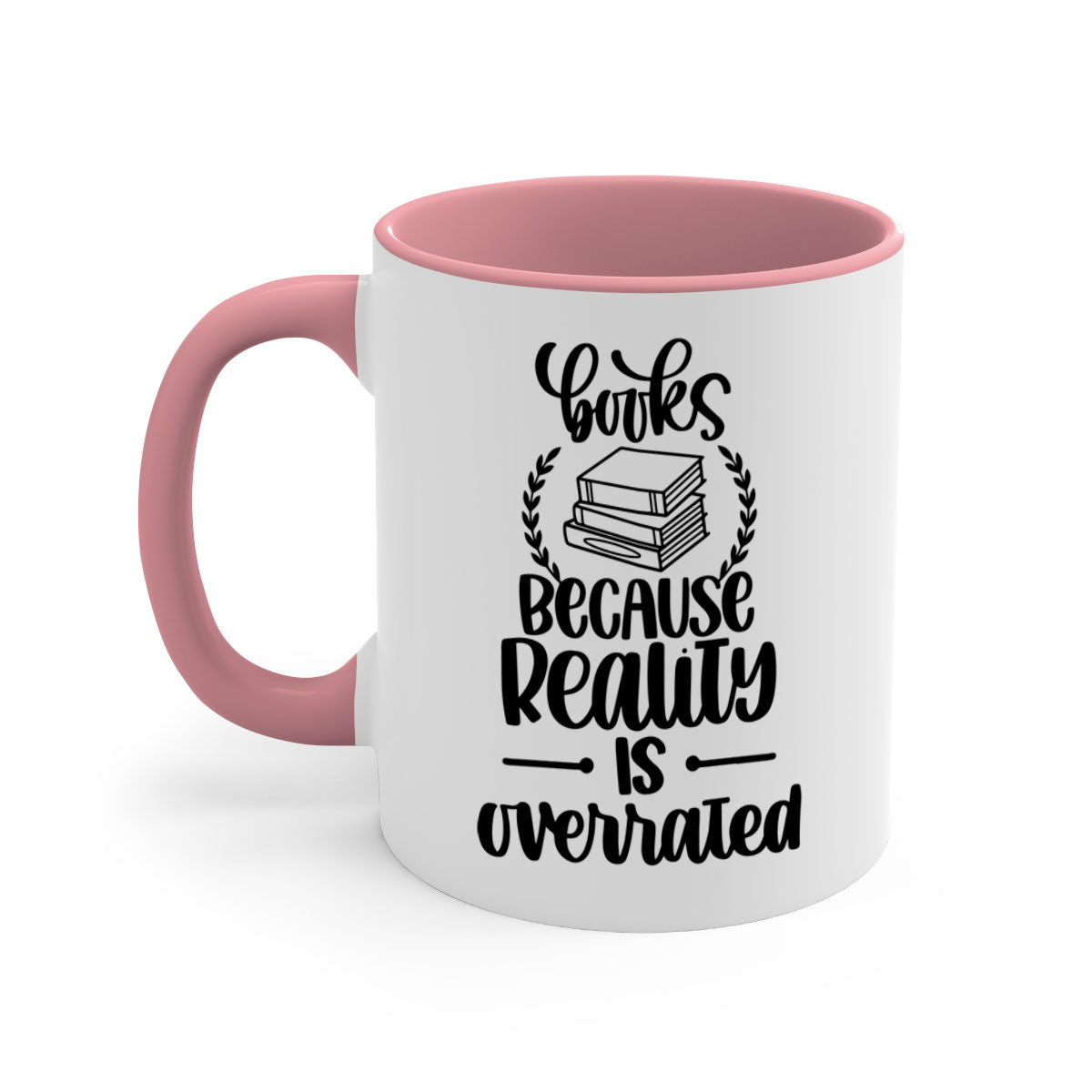 A two-tone ceramic mug with the phrase 'Books Because Reality is Overrated' printed on it, featuring a colored handle and glossy finish.