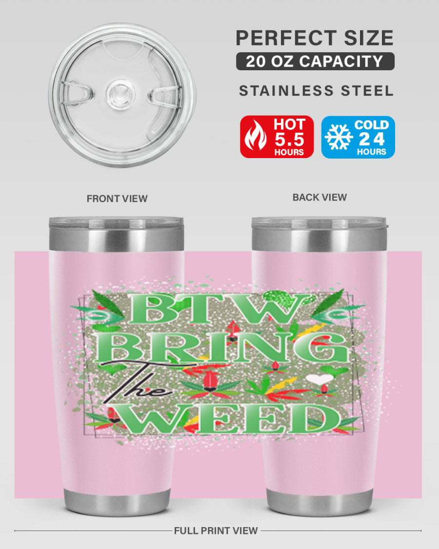 Btw Bring the Weed 20oz Tumbler featuring a double wall vacuum design, copper lining, and a drink-thru lid, perfect for hot and cold beverages.