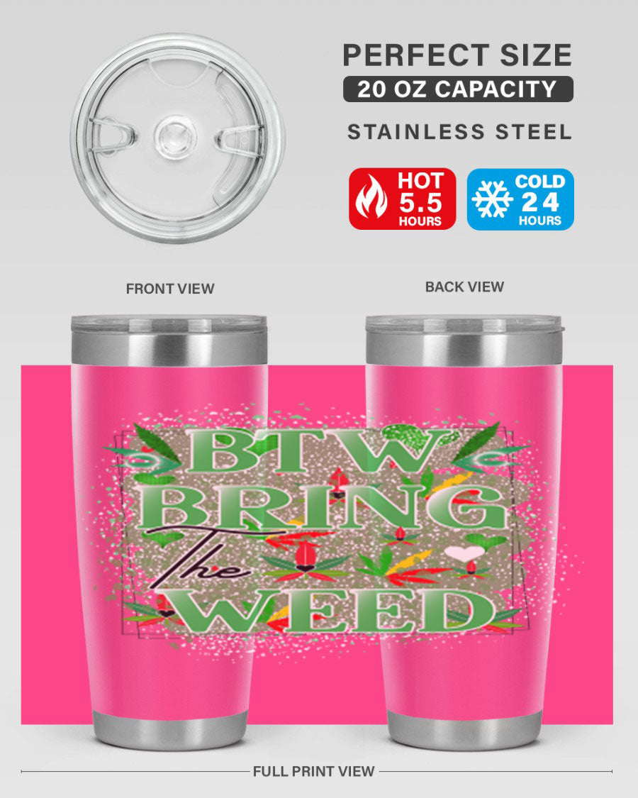 Btw Bring the Weed 20oz Tumbler featuring a double wall vacuum design, copper lining, and a drink-thru lid, perfect for hot and cold beverages.