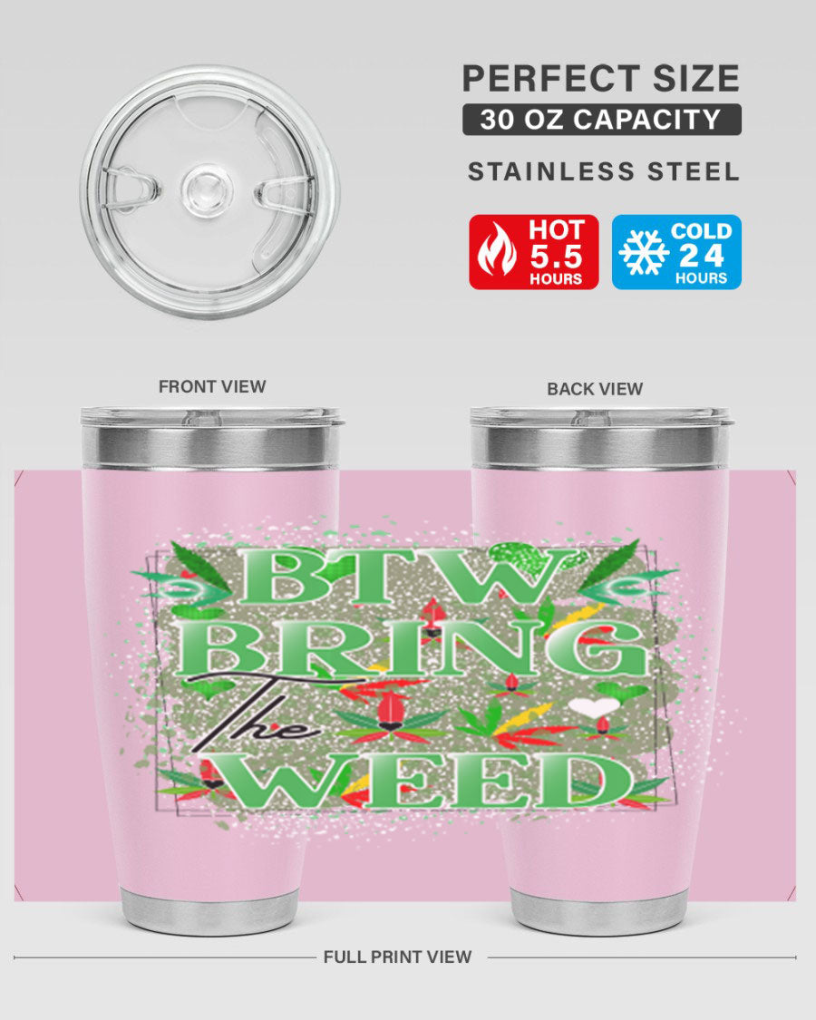 Btw Bring the Weed 20oz Tumbler featuring a double wall vacuum design, copper lining, and a drink-thru lid, perfect for hot and cold beverages.