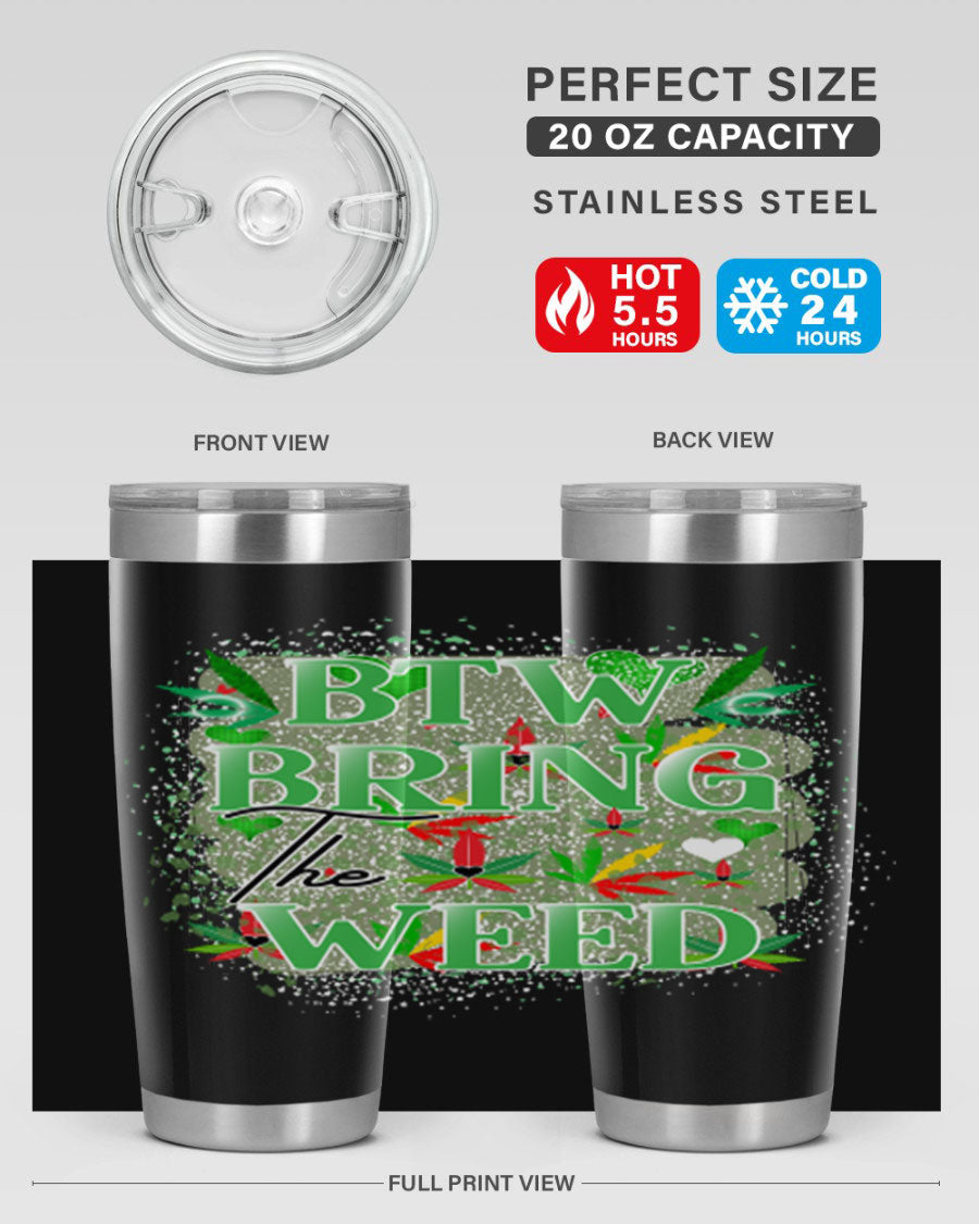 Btw Bring the Weed 20oz Tumbler featuring a double wall vacuum design, copper lining, and a drink-thru lid, perfect for hot and cold beverages.