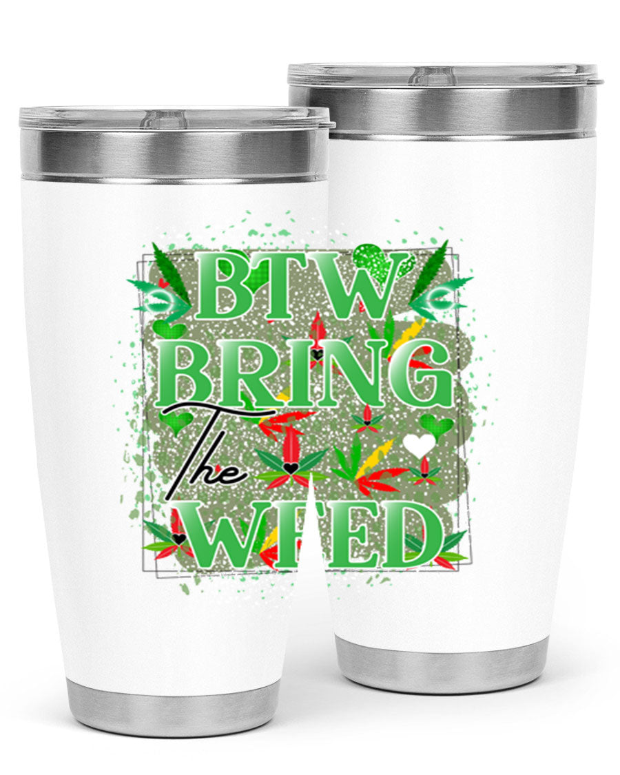 Btw Bring the Weed 20oz Tumbler featuring a double wall vacuum design, copper lining, and a drink-thru lid, perfect for hot and cold beverages.