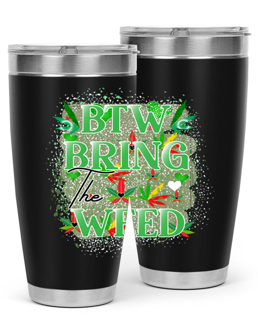 Btw Bring the Weed 20oz Tumbler featuring a double wall vacuum design, copper lining, and a drink-thru lid, perfect for hot and cold beverages.